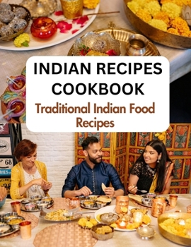 Paperback Indian Recipes Cookbook For Beginners: Traditional Indian Food Recipes From An Indian Kitchen Book