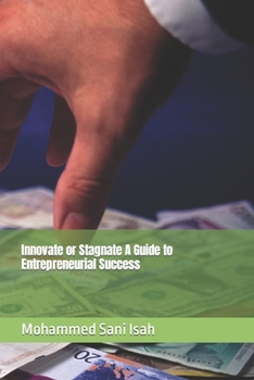 Paperback Innovate or Stagnate A Guide to Entrepreneurial Success Book
