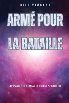 Armé pour la bataille: Commandes de combat de guerre spirituelle (French Edition)