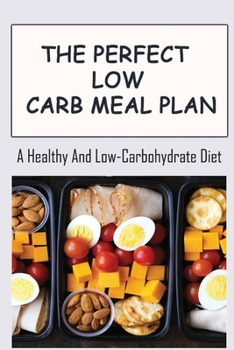 Paperback The Perfect Low Carb Meal Plan: A Healthy And Low-Carbohydrate Diet Book