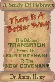 Paperback There Is A Better Way: The Biblical transition from the Old Covenant to the New Covenant Book