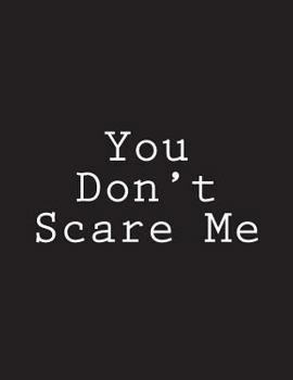 Paperback You Don't Scare Me: Notebook Large Size 8.5 x 11 Ruled 150 Pages Book