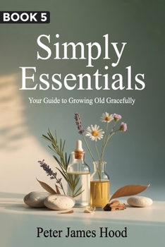 Paperback Simply Essentials: Your Guide to Growing Old Gracefully Book