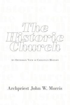 Paperback The Historic Church: An Orthodox View of Christian History Book