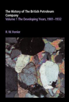 Hardcover The History of the British Petroleum Company: Volume 1, the Developing Years, 1901-1932 Book