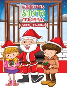 Christmas Santa Coloring Book For Kids: A Cute Santa Coloring Book with Fun, Easy, and Relaxing Designs For Kids & Toddlers