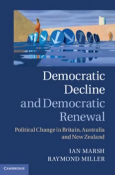 Hardcover Democratic Decline and Democratic Renewal: Political Change in Britain, Australia and New Zealand Book