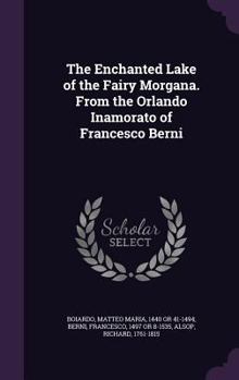 Hardcover The Enchanted Lake of the Fairy Morgana. From the Orlando Inamorato of Francesco Berni Book