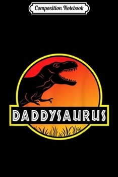 Composition Notebook: Funny Dinosaur Dad Daddysaurus Fathers Day  Journal/Notebook Blank Lined Ruled 6x9 100 Pages
