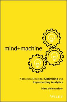 Hardcover Mind+machine: A Decision Model for Optimizing and Implementing Analytics Book
