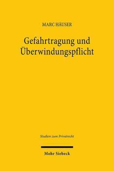 Gefahrtragung Und Ãoeberwindungspflicht: Ein Beitrag Zum Dogmatischen Zusammenspiel Von Leistungspflicht, Gefahrtragung Und Geschuldeten Anstrengungen