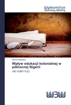 Paperback Wplyw edukacji kolonialnej w pólnocnej Nigerii [Polish] Book