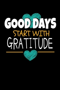 Good Days Start With Gratitude: Blank Lined Journal : Positive Diary For Inspiration & Motivation