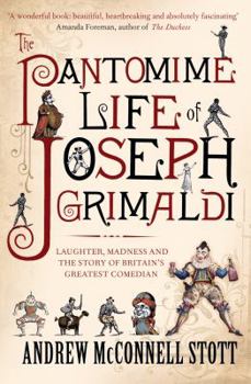 Paperback The Pantomime Life of Joseph Grimaldi: Laughter, Madness and the Story of Britain's Greatest Comedian Book