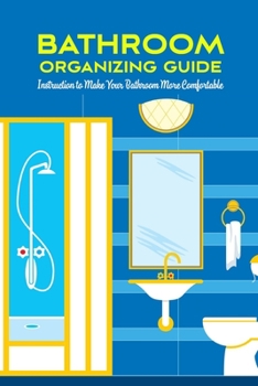 Paperback Bathroom Organizing Guide: Instruction to Make Your Bathroom More Comfortable: Bathroom Organization Book