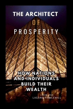 The Architect of Prosperity, How Nations and Individuals Build Their Wealth