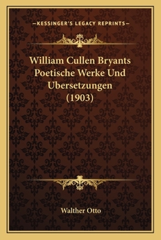 Paperback William Cullen Bryants Poetische Werke Und Ubersetzungen (1903) [German] Book