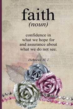 Faith Confidence in What We Hope For and Assurance About What We Do Not See: Hebrews 11:1 Blank Lined Journal with Antique Floral Design