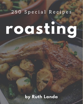 Paperback 250 Special Roasting Recipes: The Best-ever of Roasting Cookbook Book