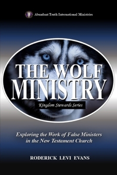 Paperback The Wolf Ministry: Exploring the Work of False Ministers in the New Testament Church Book