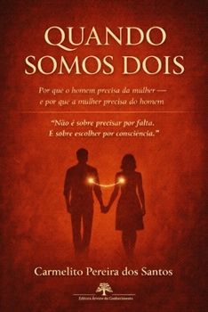 Quando Somos Dois: Por que o homem precisa da mulher — e por que a mulher precisa do homem (Portuguese Edition)