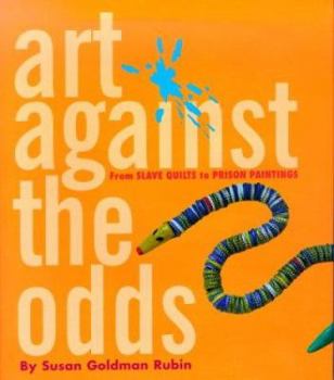 Hardcover Art Against the Odds: From Slave Quilts to Prison Paintings Book