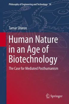 Hardcover Human Nature in an Age of Biotechnology: The Case for Mediated Posthumanism Book