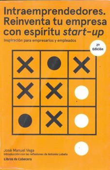 Intraemprendedores. Reinventa tu empresa con espíritu startup: Inspiración para empresarios y empleados