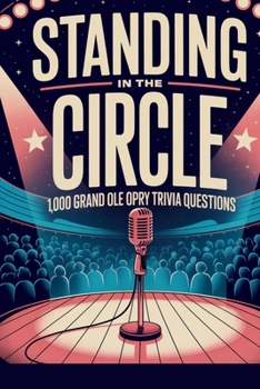 Paperback Standing in the Circle: 1,000 Grand Ole Opry Trivia Questions Book