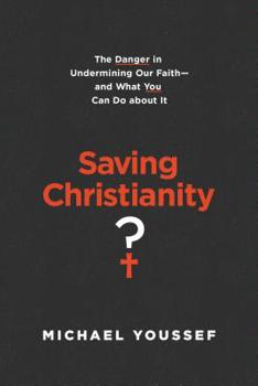 Paperback Saving Christianity?: The Danger in Undermining Our Faith -- And What You Can Do about It Book