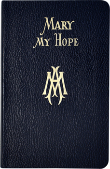 Vinyl Bound Mary My Hope: A Manual of Devotion to God's Mother and Ours Book
