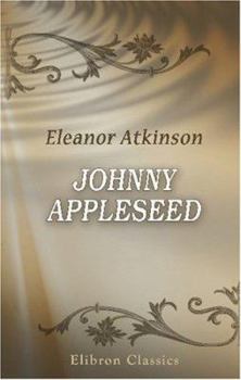 Paperback Johnny Appleseed. The Romance of the Sower Book