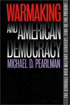 Hardcover Warmaking and American Democracy: The Struggle over Military Strategy, 1700 to the Present (Modern War Studies) Book