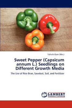 Paperback Sweet Pepper (Capsicum annum L.) Seedlings on Different Growth Media Book