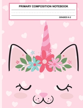 Primary Composition Notebook Grades K-2 Kawaii Kitty Cat: Cute Caticorn Primary Story Journal for Girls and Writing Practice | Write and Draw Your Own ... Picture Space | School Exercice Book for Kids