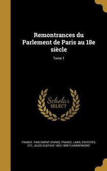 Hardcover Remontrances Du Parlement de Paris Au 18e Siecle; Tome 1 [French] Book