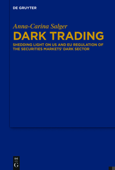 Hardcover Dark Trading: Shedding Light on Us and EU Regulation of the Securities Markets' Dark Sector Book