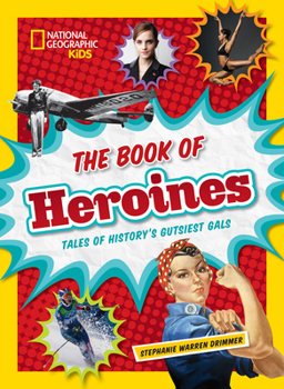 Hardcover The Book of Heroines: Tales of History's Gutsiest Gals Book