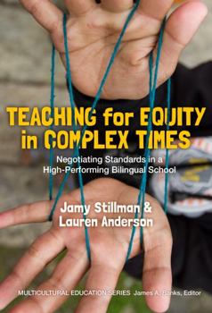 Hardcover Teaching for Equity in Complex Times: Negotiating Standards in a High-Performing Bilingual School Book