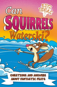 Paperback Can Squirrels Waterski?: Questions and Answers about Fantastic Feats Book