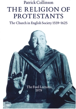 Paperback The Religion of Protestants: The Church in English Society 1559-1625 Book