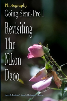 Paperback Vol. 17: Photography: Going Semi-Pro I: Revisiting the Nikon D200 Book