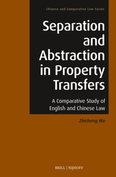 Hardcover Separation and Abstraction in Property Transfers: A Comparative Study of English and Chinese Law Book