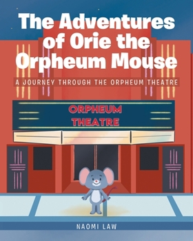 Paperback The Adventures of Orie the Orpheum Mouse: A journey through the Orpheum Theatre Book