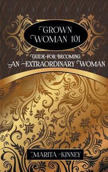 Paperback Grown Woman 101: Guide for Becoming an Extraordinary Woman Book