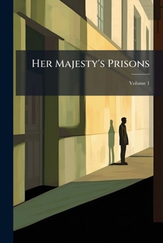 Paperback Her Majesty's Prisons: Their Effects and Defects; Volume 1 Book