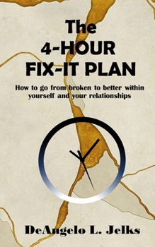 Paperback The 4-Hour Fix-it Plan: How to go from broken to better within yourself and your relationships Book