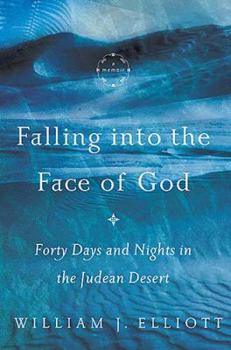 Hardcover Falling Into the Face of God: Forty Days and Nights in the Judean Desert Book