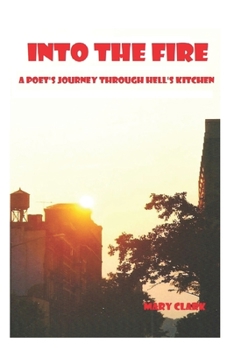 Paperback Into The Fire: A Poet's Journey through Hell's Kitchen Book