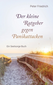 Paperback Der kleine Ratgeber gegen Panikattacken: Ein Seelsorge Buch [German] Book